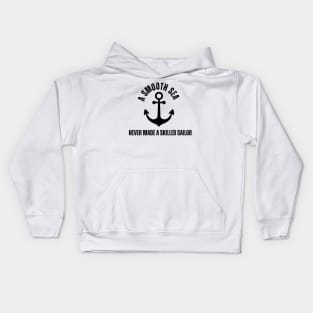 A smooth sea never made a skilled sailor Kids Hoodie